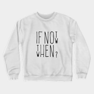 If Not Now 2 Crewneck Sweatshirt